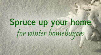 Spruce up your home for winter home buyers with snow in the background of the text